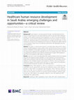 Research paper thumbnail of Healthcare human resource development in Saudi Arabia: emerging challenges and opportunities—a critical review