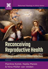 Research paper thumbnail of Reconceiving Reproductive Health: Theological and Christian Ethical Reflections