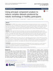 Research paper thumbnail of Using principal component analysis to reduce complex datasets produced by robotic technology in healthy participants