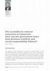 Research paper thumbnail of The scramble for mineral resources in Cameroon: How can the government learn from previous conflicts and social responsibility failures?