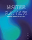 Research paper thumbnail of Matter Matters: Media Art, Materiality, and The Artworld