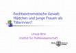 Research paper thumbnail of Rechtsextremistische Gewalt:: Mädchen und junge Frauen als Täterinnen? Wissenschaftliche Erkenntnisse und offene Fragen in geschlechtervergleichender Perspektive