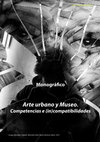 Research paper thumbnail of Arte urbano y museo: Competencias e (in)compatibilidades