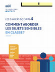 Research paper thumbnail of Les cahiers de l'IRIPI 4 - Comment aborder les sujets sensibles en classe?