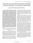 Research paper thumbnail of Tourist Reviews Sentiment Classification using Deep Learning Techniques: A Case Study in Saudi Arabia