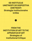 Research paper thumbnail of Od institucije umetnosti do dispozitiva umetnosti. Strategije institucionalne kritike