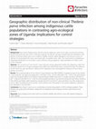 Research paper thumbnail of Geographic distribution of non-clinical Theileria parva infection among indigenous cattle populations in contrasting agro-ecological zones of Uganda: implications for control strategies