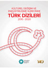 Research paper thumbnail of Kültürel Değişim ve Endüstrileşme Sürecinde Türk Dizileri 2010-2020