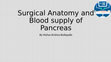 Research paper thumbnail of Surgical Anatomy and Blood Supply of Pancreas