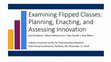 Research paper thumbnail of Examining flipped classes: Planning, enacting, and assessing innovation