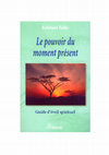 Research paper thumbnail of LE POUVOIR DU MOMENT PRÉSENT Guide d'éveil spirituel