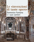 Research paper thumbnail of «Quello che non faceva esso non lo poteva fare nessuno altro homo del mondo» . La gestione dei cantieri di Domenico Fontana per il palazzo del Laterano a Roma e il palazzo Reale a Napoli