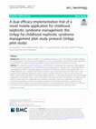 Research paper thumbnail of A dual efficacy-implementation trial of a novel mobile application for childhood nephrotic syndrome management: the UrApp for childhood nephrotic syndrome management pilot study protocol (UrApp pilot study)