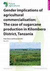 Research paper thumbnail of Gender implications of agricultural commercialisation: The case of sugarcane production in Kilombero District, Tanzania