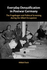 Research paper thumbnail of Everyday Denazification in Postwar Germany: The Fragebogen and Political Screening during the Allied Occupation