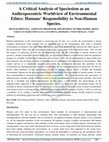 Research paper thumbnail of A Critical Analysis of Speciesism as an Anthropocentric Worldview of Environmental Ethics: Humans' Responsibility to Non-Human Species