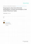 Research paper thumbnail of Preparing for urban future Riverside development, concepts and strategies; a Case study of Khartoum-Sudan