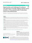 Research paper thumbnail of Opportunities and challenges for advance care planning in strongly religious family-centric societies: a Focus group study of Indonesian cancer-care professionals