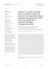 Research paper thumbnail of Playing 7 vs. 6 with an empty goal: Is it really an option for coaches? A comparative analysis between Portugal and the other teams during the Men’s European Handball Championship 2020