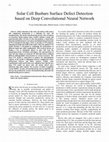 Research paper thumbnail of Solar Cell Busbars Surface Defect Detection based on Deep Convolutional Neural Network