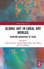 Research paper thumbnail of Global Art in Local Art Worlds: Changing hierarchies of value