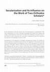 Research paper thumbnail of Secularization and Its Influence on the Work of Two Orthodox Scholars