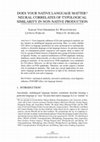 Research paper thumbnail of DOES YOUR NATIVE LANGUAGE MATTER? NEURAL CORRELATES OF TYPOLOGICAL SIMILARITY IN NON-NATIVE PRODUCTION