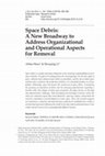 Research paper thumbnail of Space Debris: A New Broadway to Address Organizational and Operational Aspects for Removal