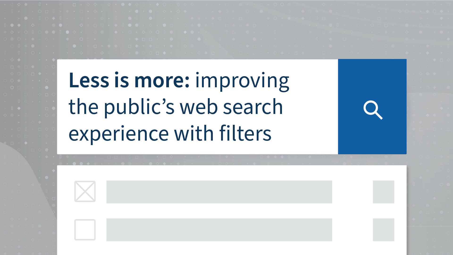 Search bar with blog title and wireframe of search filters. Text: Less is more: improving the public’s web search experience with filters