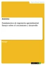 Title: Fundamentos de ingeniería agroindustrial. Ensayo sobre el crecimiento y desarrollo