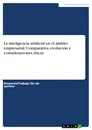 Title: La inteligencia artificial en el ámbito empresarial. Comparativa, evolución y consideraciones éticas