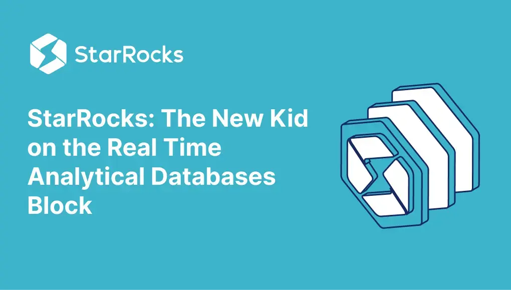 StarRocks: The New Kid on the Real Time Analytical Databases Block