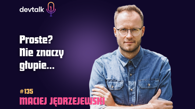 DevTalk #135 – O Architekturze Ewolucyjnej z Maciejem Jędrzejewskim