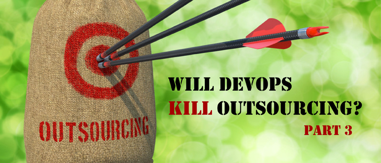 Will DevOps Kill Outsourcing?: Part 3