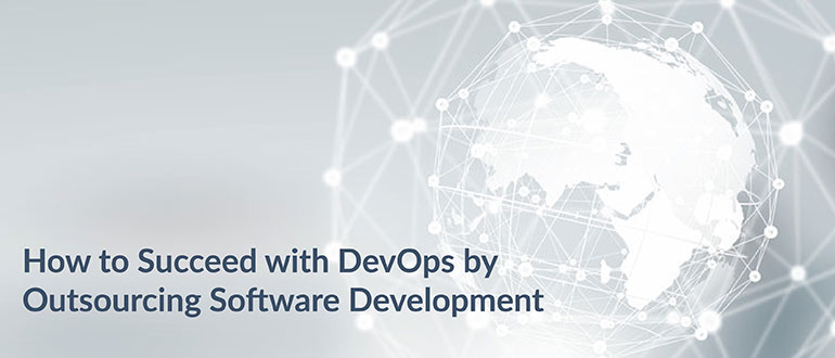 How to Succeed with DevOps by Outsourcing Software Development