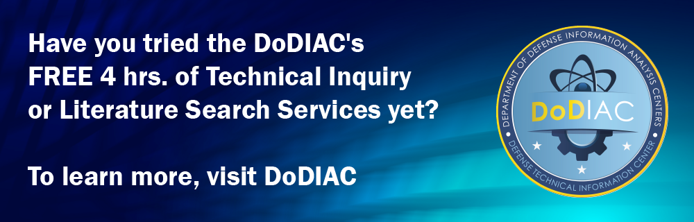 Have you tried the DODIACs Free 4hrs of Technical Inquiry of Literature Search Services yet? To learn more, Visit DoDIAC. Click here