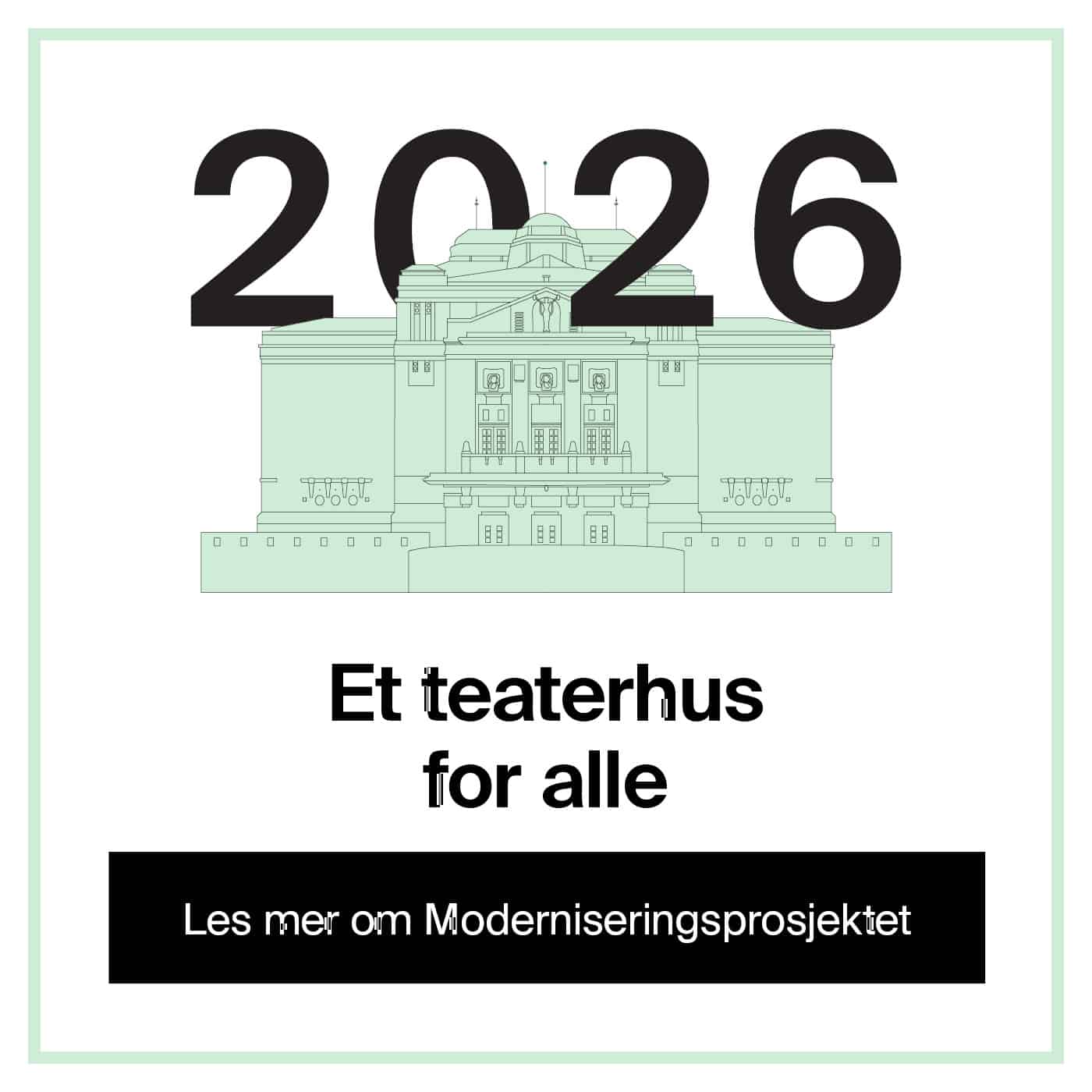 En stilisert illustrasjon av et teater med "2026" over. Tekst: "Et teaterhus for alle" og "Les mer om Moderniseringsprosjektet" under.