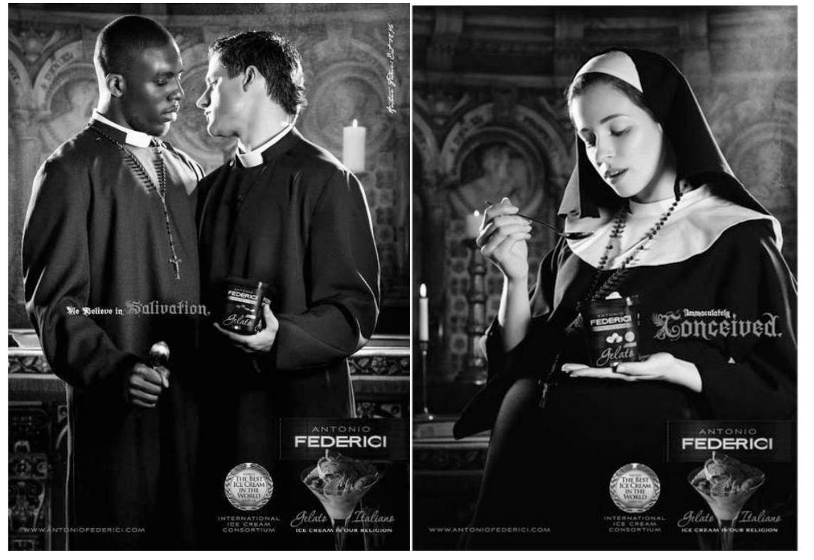 Another erotic accent was used by the British company Antonio Federici Gelato Italiano in conjunction with religious themes for advertising ice cream. Advertising posters presented people dressed up as priests and nuns. One of them shows a pregnant nun, another one shows two priests looking as if they were going to kiss each other, another one shows a nun and a half-naked priest in a unequivocal pose.  ficture 4: Antonio Federict ice cream advertisement Source: Lody Antonio Federict. Zakazano reklamy 3 cezarng zakonnicq. [online]. [2015-12-16]. Available at: <hup://www pomorska.pl apps/pbes.dll/article?AID=/20100915/CIEKAWOSTKI/978464345>. 