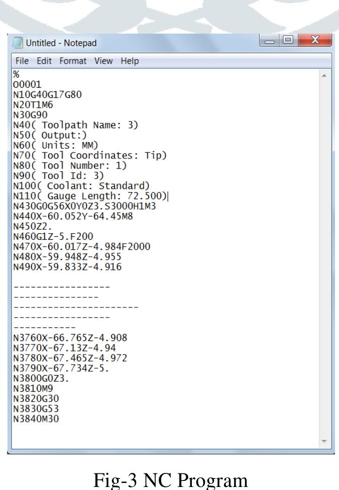 Generation of part program for different controller system of the following CNC machine- Ab84, bosch, boss, deck13, dyna, fagor, fanuk, heid, kryle, Mazak, mistu, num, okuma, tiger, etc. The generated NC program is show in Fig-3.  Step-3 Virtual Simulation of machining- 