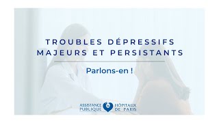 Troubles dépressifs majeurs et persistants : parlons-en !