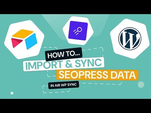 Air WP Sync - How to Import &amp; Sync SEOPress data from Airtable to WordPress