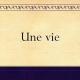 Guy de Maupassant: Une Vie（女の一生）