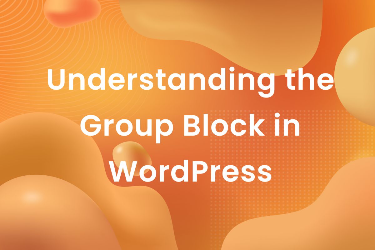 Understanding the Group Block in WordPress