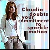 Claudia doubts your commitment