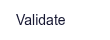 Validate
