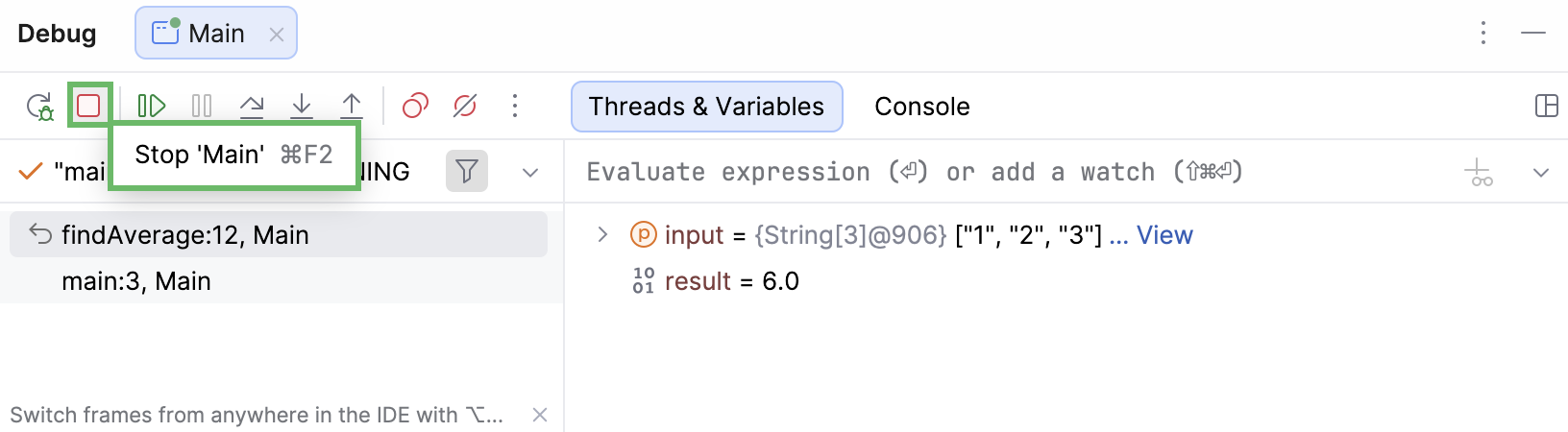 Debugger session is stopped using the Stop button located in the left-hand part of the Debug tool window Debugger session is stopped using the Stop button located in the left-hand part of the Debug tool window