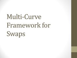 Multi-Curve 
Framework for 
Swaps  
