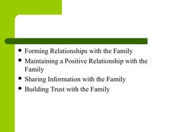 Forming Relationships with the Family
Maintaining a Positive Relationship with the 
Family 
Sharing Information with the F