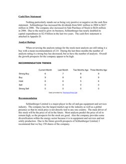 Cash Flow Statement
Nothing particularly stands out as being very positive or negative on the cash flow
statement.  Schlumber
