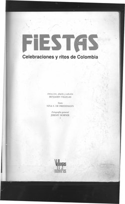 , ...
11
I
"
'
Celebraciones y ritos de Colombia
. ,
Dirección, diseño y edición
BENJAMIN VILLEGAS
""
\
Texto
NINA S. DE FRIE